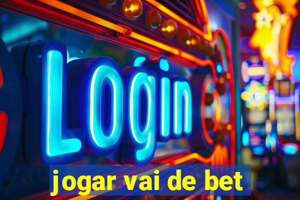 jogar vai de bet