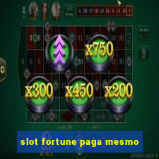 slot fortune paga mesmo