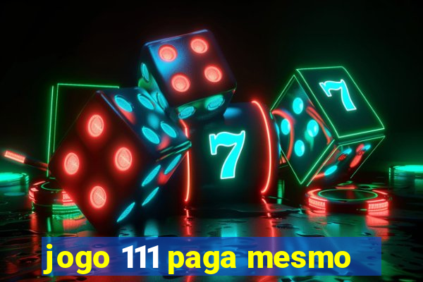 jogo 111 paga mesmo