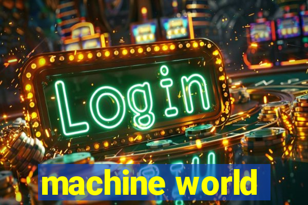 machine world