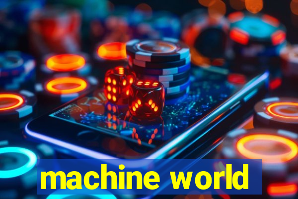 machine world