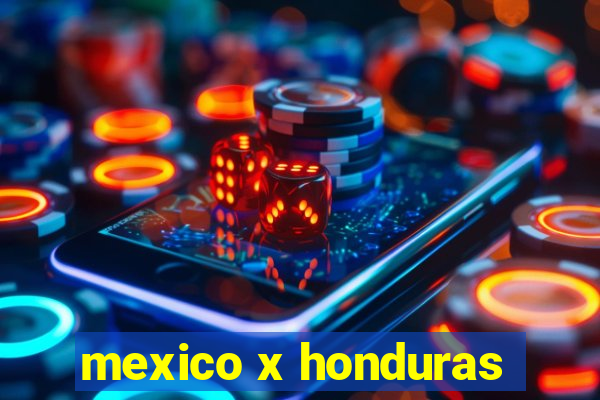 mexico x honduras