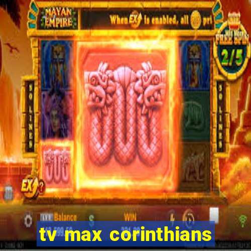 tv max corinthians