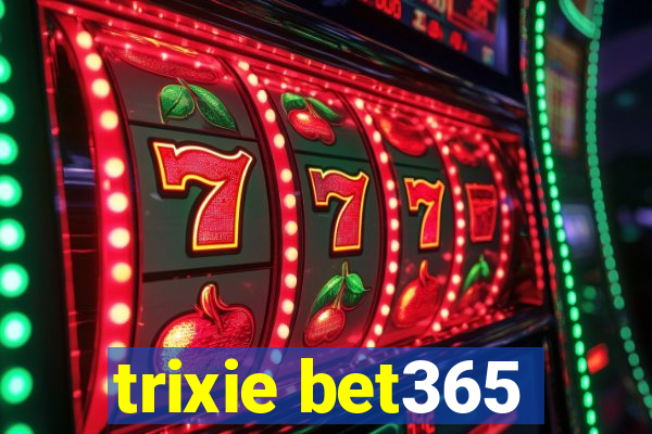 trixie bet365