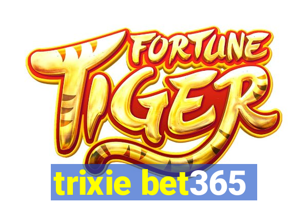 trixie bet365