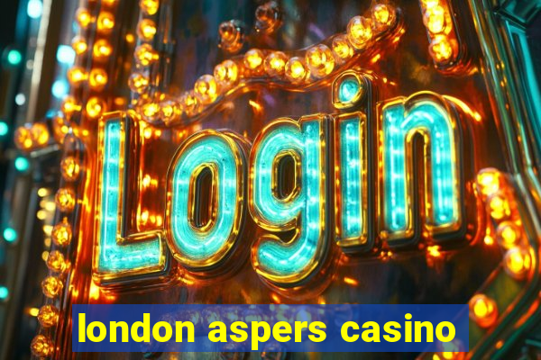 london aspers casino