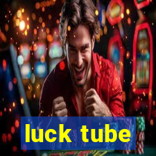 luck tube