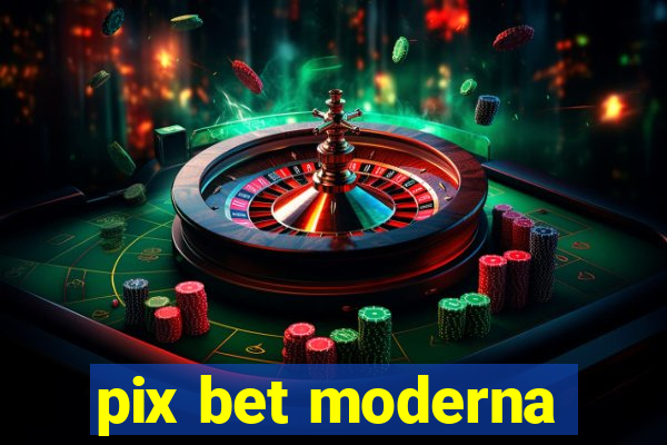 pix bet moderna