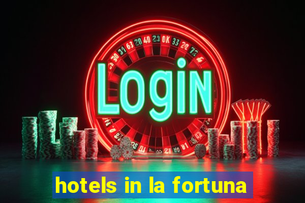 hotels in la fortuna