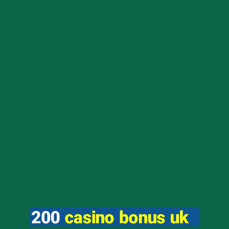 200 casino bonus uk