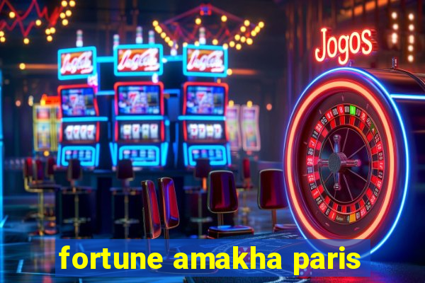 fortune amakha paris