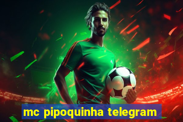 mc pipoquinha telegram