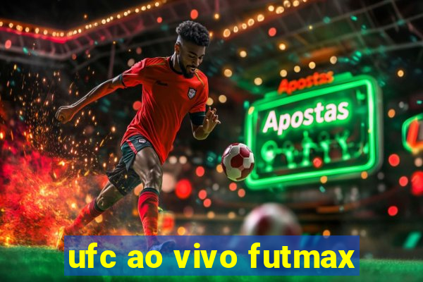 ufc ao vivo futmax