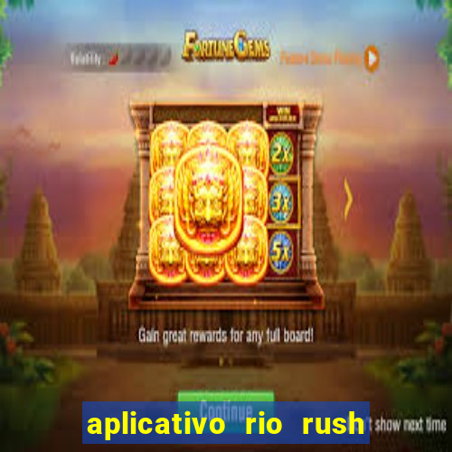 aplicativo rio rush paga mesmo