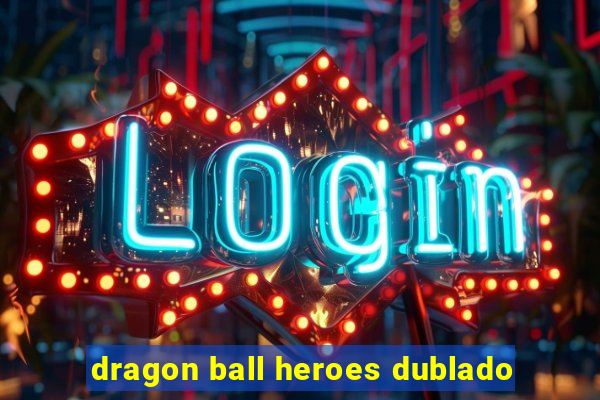 dragon ball heroes dublado