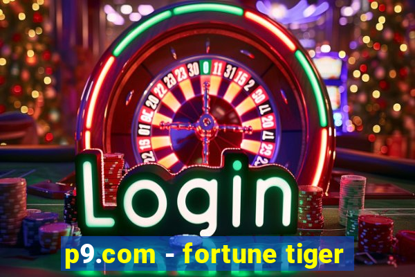 p9.com - fortune tiger