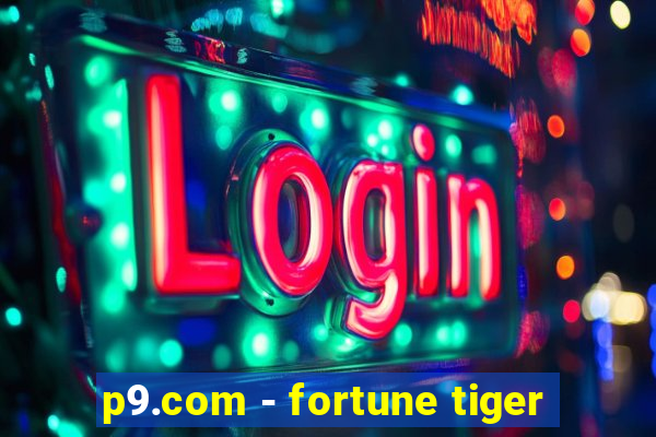 p9.com - fortune tiger