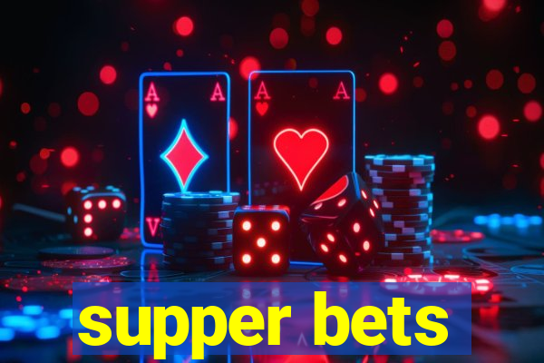 supper bets