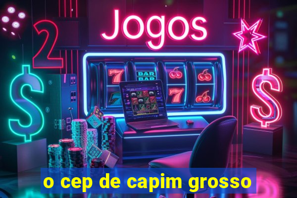 o cep de capim grosso