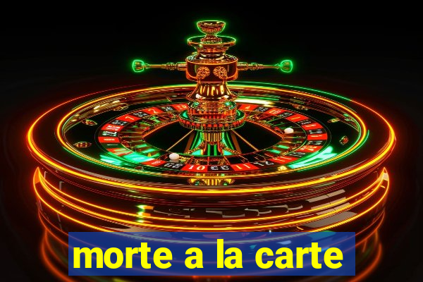 morte a la carte