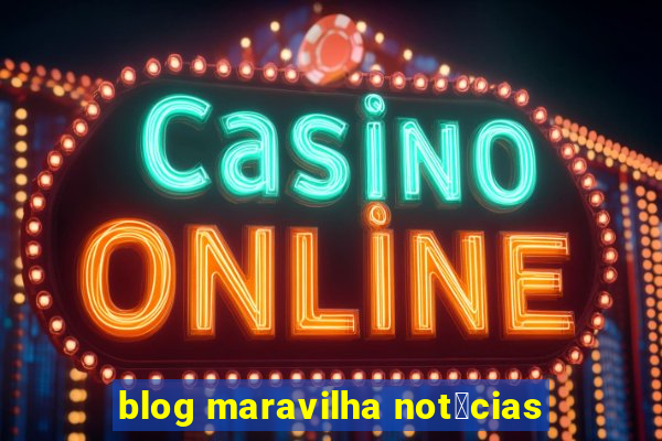 blog maravilha not铆cias