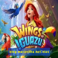 blog maravilha not铆cias