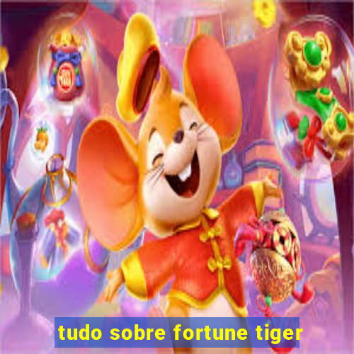 tudo sobre fortune tiger