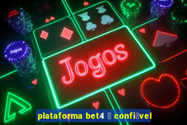 plataforma bet4 茅 confi谩vel