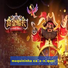 maquininha ca莽a-n铆quel