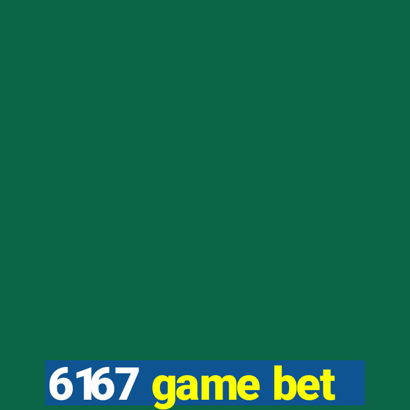 6167 game bet