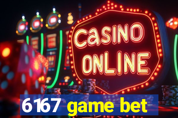 6167 game bet