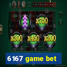 6167 game bet