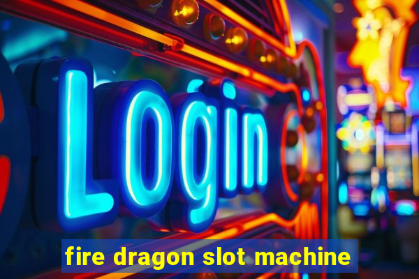 fire dragon slot machine