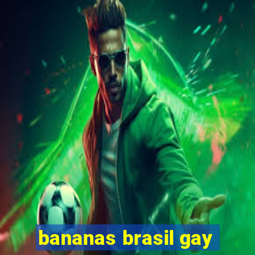 bananas brasil gay