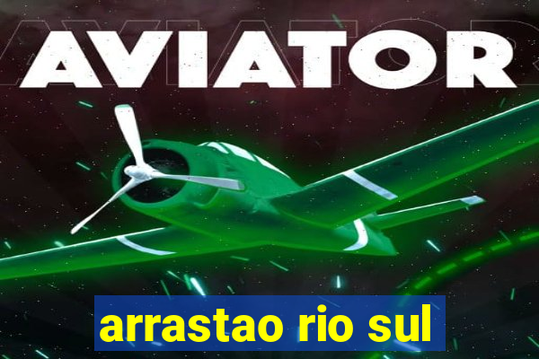 arrastao rio sul