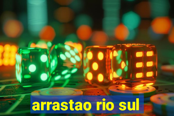 arrastao rio sul