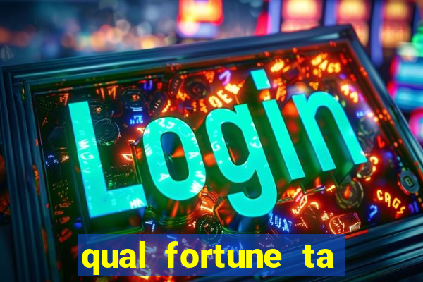 qual fortune ta pagando agora