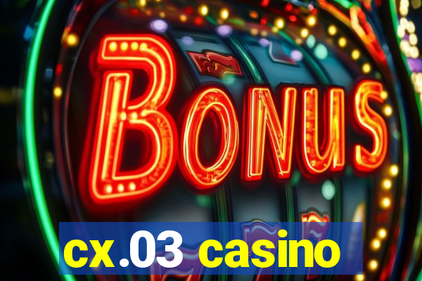 cx.03 casino