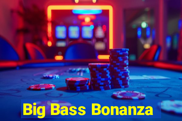 Big Bass Bonanza