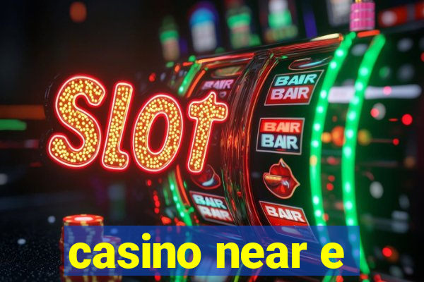 casino near e