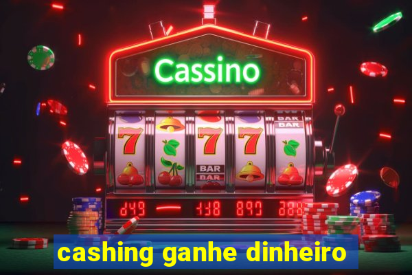 cashing ganhe dinheiro