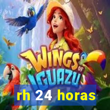 rh 24 horas