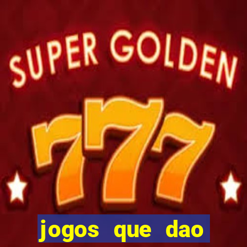 jogos que dao muito dinheiro