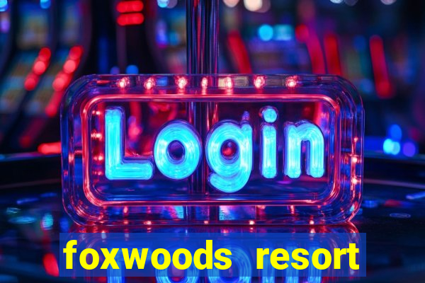 foxwoods resort casino ledyard connecticut