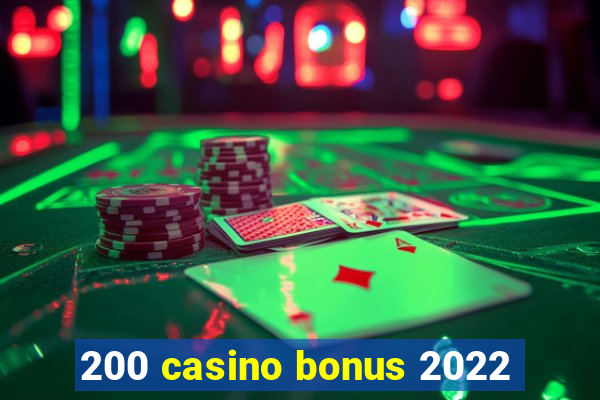 200 casino bonus 2022