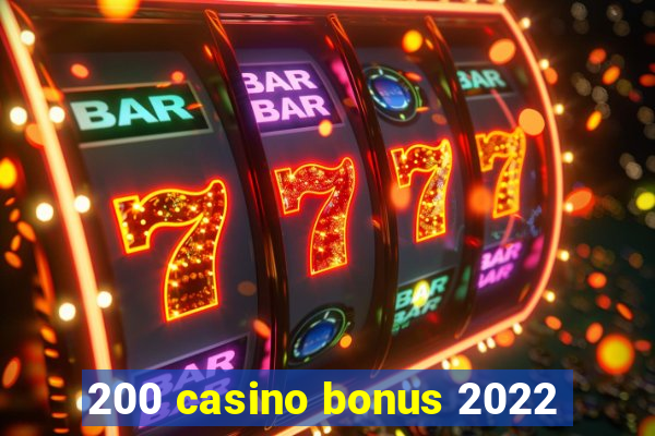 200 casino bonus 2022