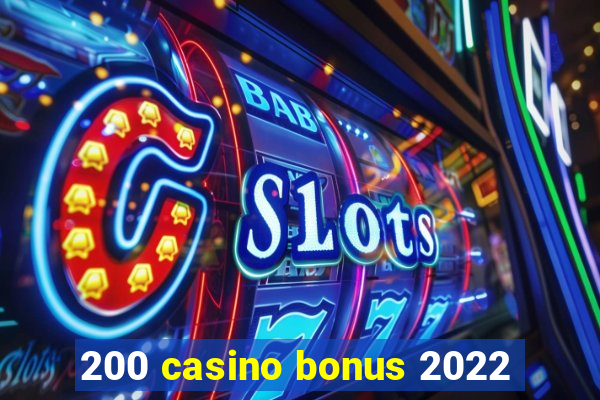 200 casino bonus 2022