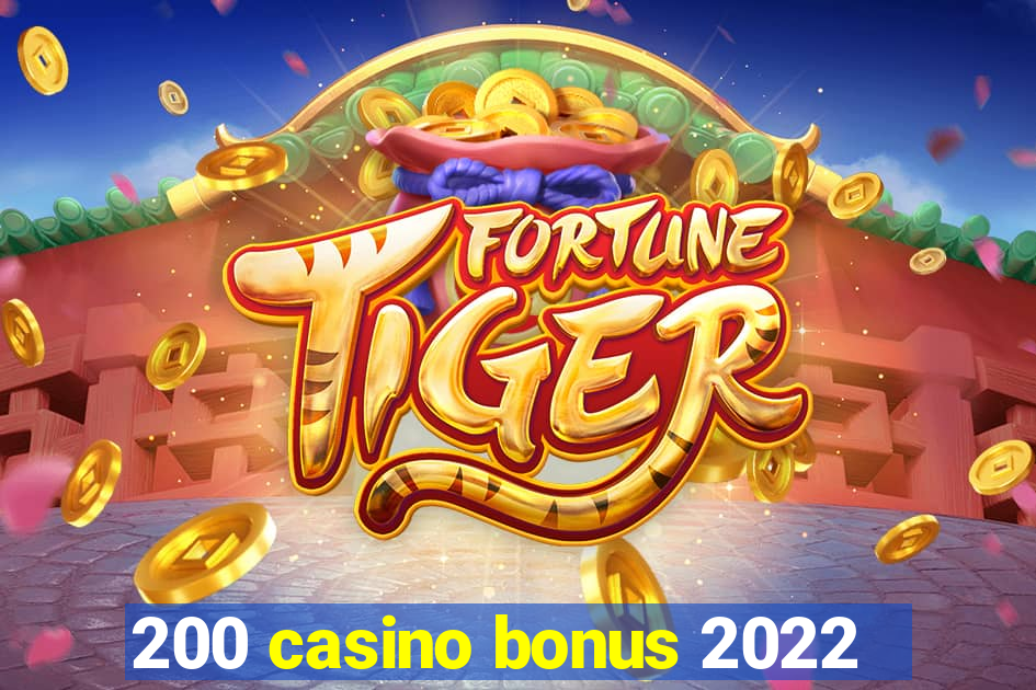 200 casino bonus 2022