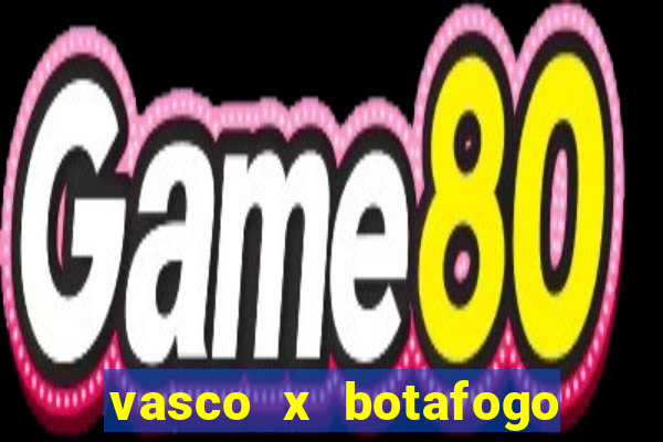 vasco x botafogo ao vivo futemax