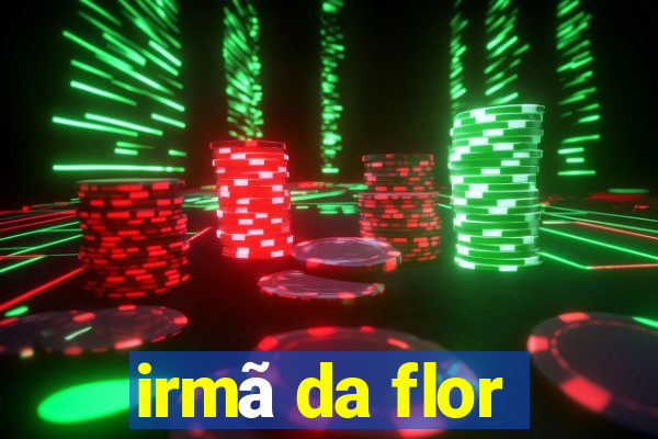 irmã da flor